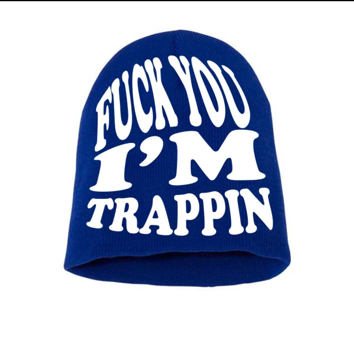 FUCK YOU IM TRAPPIN BEANIE